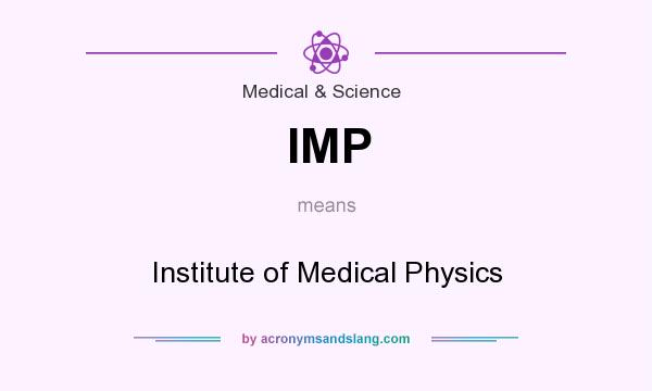 What does IMP mean? It stands for Institute of Medical Physics