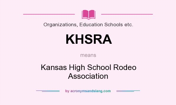 What does KHSRA mean? It stands for Kansas High School Rodeo Association