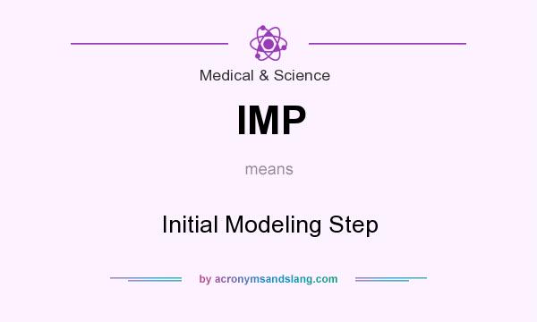 What does IMP mean? It stands for Initial Modeling Step