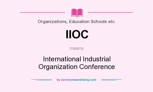 What does IIOC mean? It stands for International Industrial Organization Conference