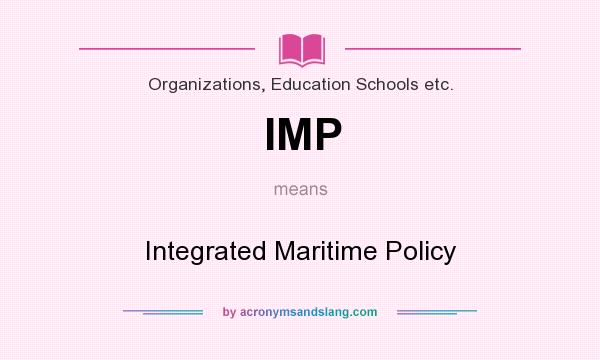 What does IMP mean? It stands for Integrated Maritime Policy