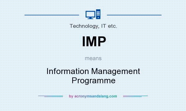 What does IMP mean? It stands for Information Management Programme