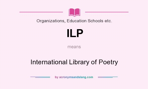 What does ILP mean? It stands for International Library of Poetry