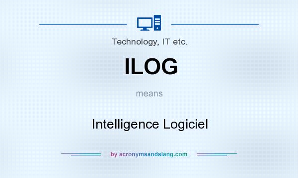 What does ILOG mean? It stands for Intelligence Logiciel