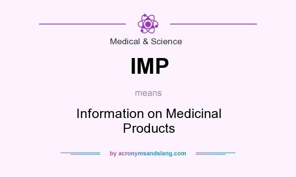 What does IMP mean? It stands for Information on Medicinal Products