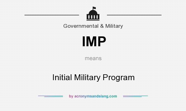 What does IMP mean? It stands for Initial Military Program