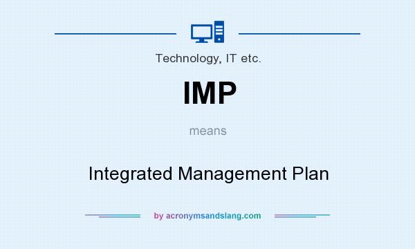 What does IMP mean? It stands for Integrated Management Plan