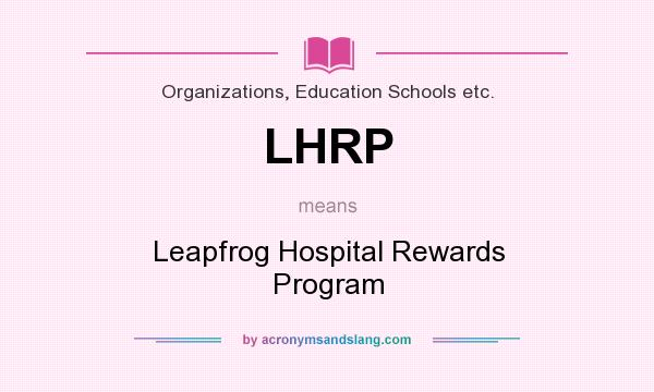 What does LHRP mean? It stands for Leapfrog Hospital Rewards Program