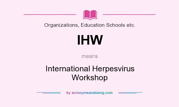What does IHW mean? It stands for International Herpesvirus Workshop