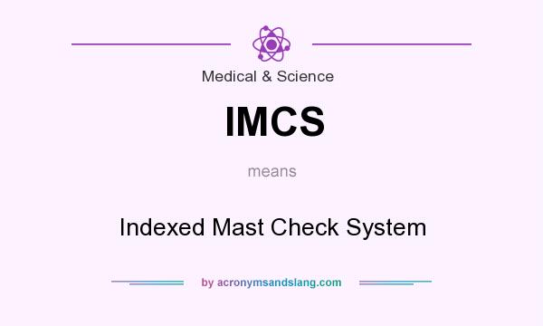 What does IMCS mean? It stands for Indexed Mast Check System