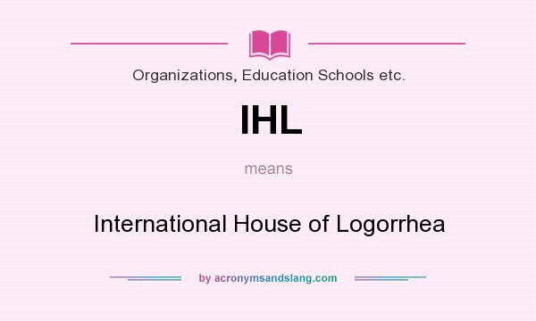 What does IHL mean? It stands for International House of Logorrhea
