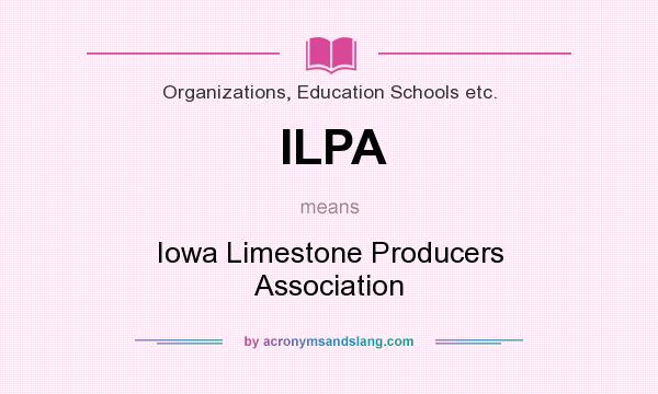 What does ILPA mean? It stands for Iowa Limestone Producers Association