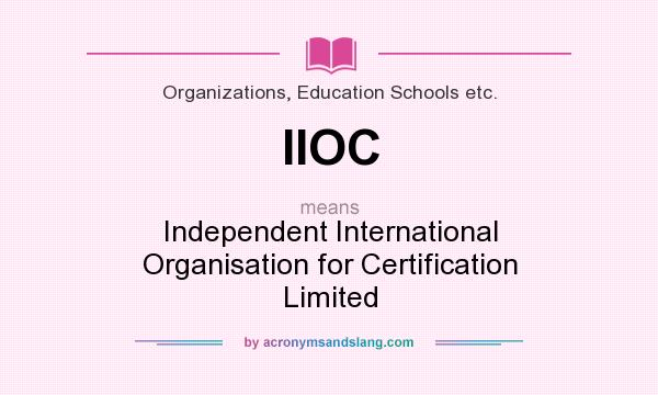 What does IIOC mean? It stands for Independent International Organisation for Certification Limited