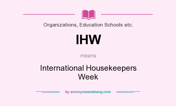 What does IHW mean? It stands for International Housekeepers Week