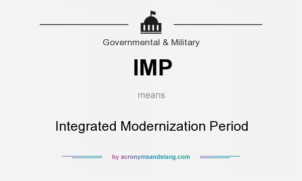 What does IMP mean? It stands for Integrated Modernization Period