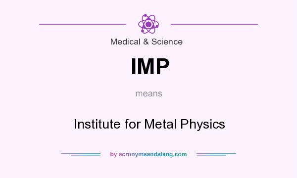 What does IMP mean? It stands for Institute for Metal Physics