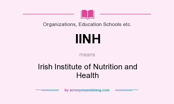 What does IINH mean? It stands for Irish Institute of Nutrition and Health
