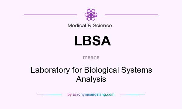 What does LBSA mean? It stands for Laboratory for Biological Systems Analysis