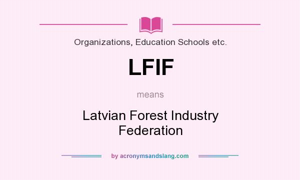 What does LFIF mean? It stands for Latvian Forest Industry Federation