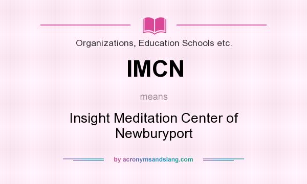 What does IMCN mean? It stands for Insight Meditation Center of Newburyport
