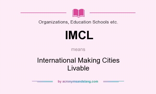 What does IMCL mean? It stands for International Making Cities Livable
