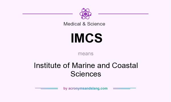 What does IMCS mean? It stands for Institute of Marine and Coastal Sciences