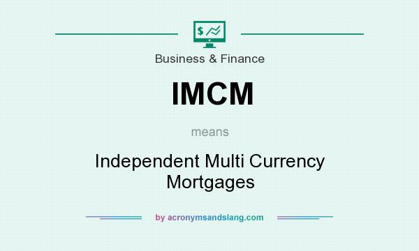 What does IMCM mean? It stands for Independent Multi Currency Mortgages