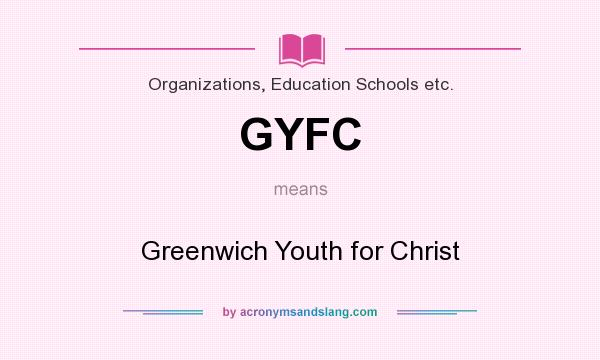 What does GYFC mean? It stands for Greenwich Youth for Christ