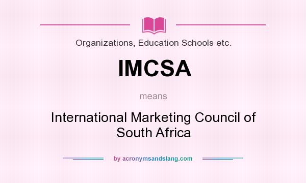 What does IMCSA mean? It stands for International Marketing Council of South Africa