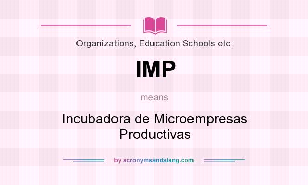 What does IMP mean? It stands for Incubadora de Microempresas Productivas