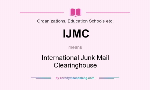 What does IJMC mean? It stands for International Junk Mail Clearinghouse
