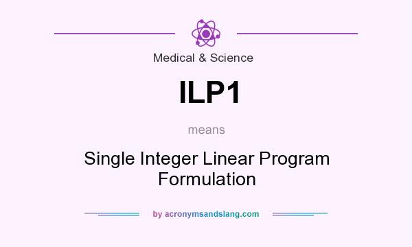 What does ILP1 mean? It stands for Single Integer Linear Program Formulation