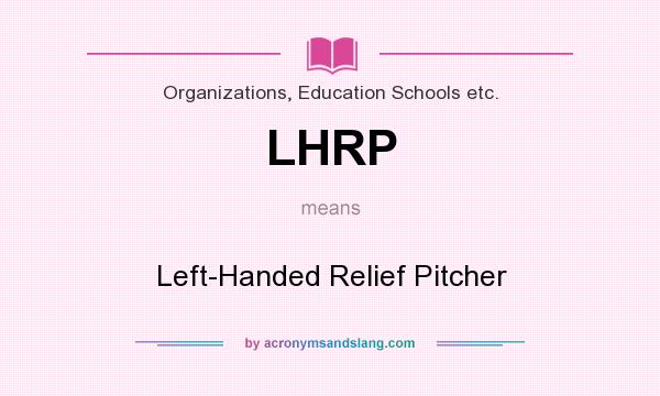What does LHRP mean? It stands for Left-Handed Relief Pitcher
