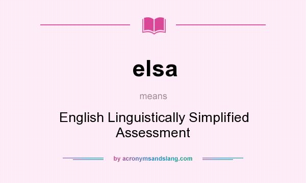 What does elsa mean? It stands for English Linguistically Simplified Assessment