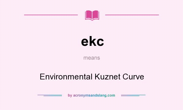 What does ekc mean? It stands for Environmental Kuznet Curve