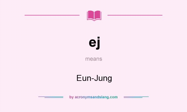 What does ej mean? It stands for Eun-Jung