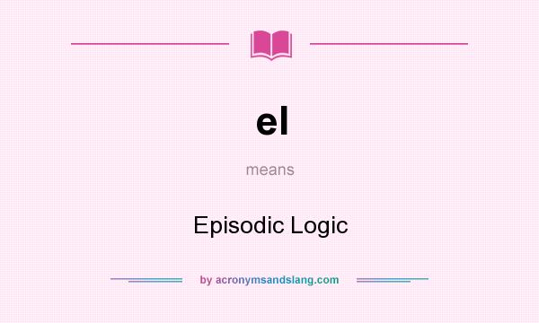 What does el mean? It stands for Episodic Logic