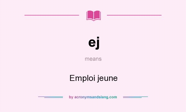 What does ej mean? It stands for Emploi jeune