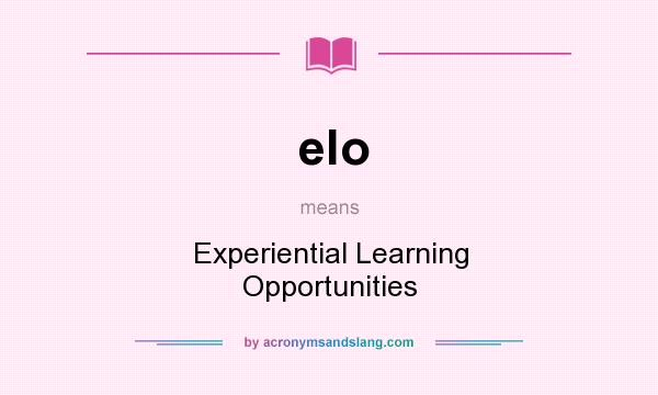What does elo mean? It stands for Experiential Learning Opportunities
