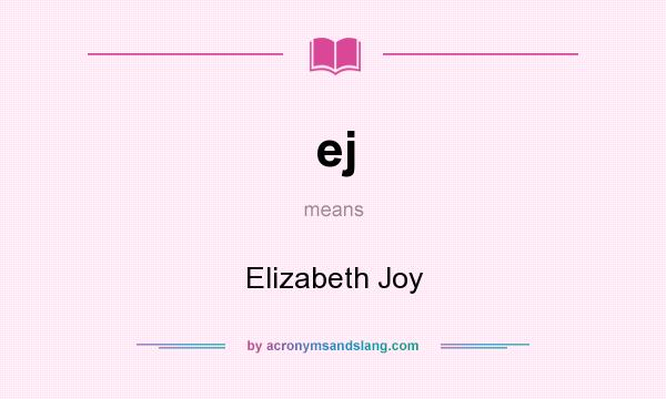 What does ej mean? It stands for Elizabeth Joy