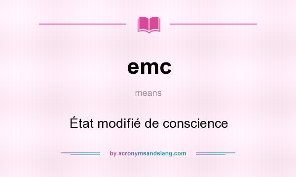 What does emc mean? It stands for État modifié de conscience