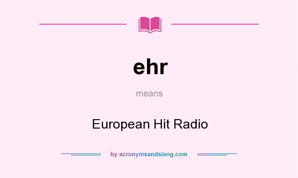 What does ehr mean? It stands for European Hit Radio