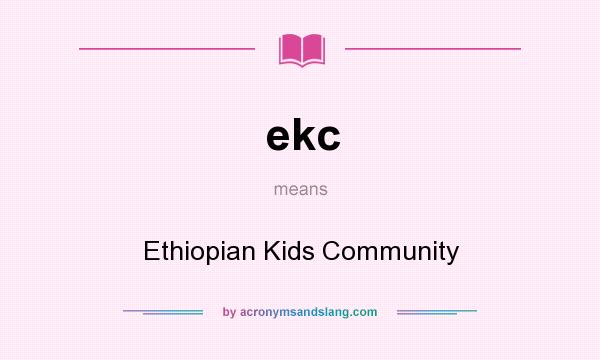 What does ekc mean? It stands for Ethiopian Kids Community