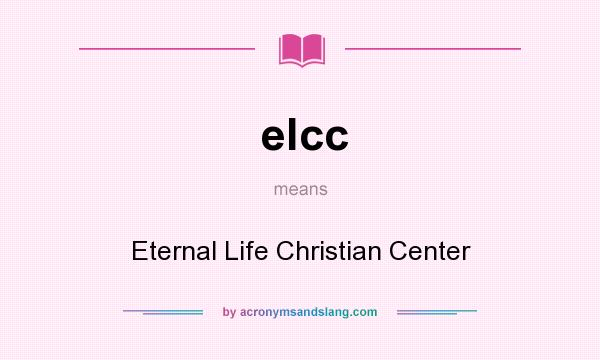 What does elcc mean? It stands for Eternal Life Christian Center
