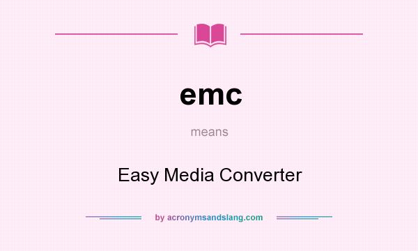 What does emc mean? It stands for Easy Media Converter