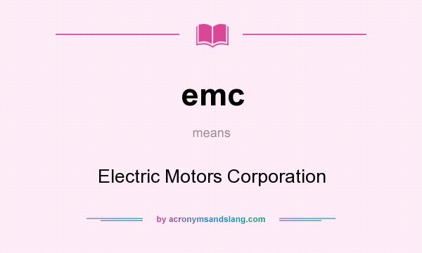 What does emc mean? It stands for Electric Motors Corporation
