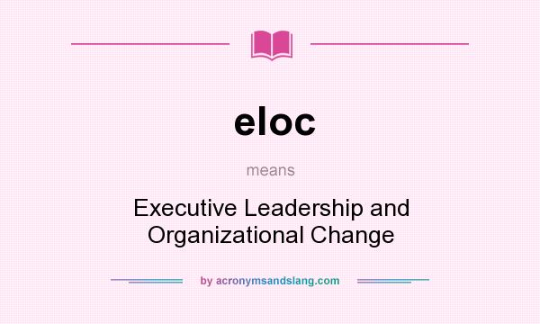 What does eloc mean? It stands for Executive Leadership and Organizational Change