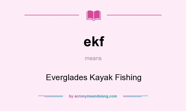 What does ekf mean? It stands for Everglades Kayak Fishing