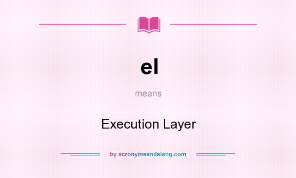 What does el mean? It stands for Execution Layer