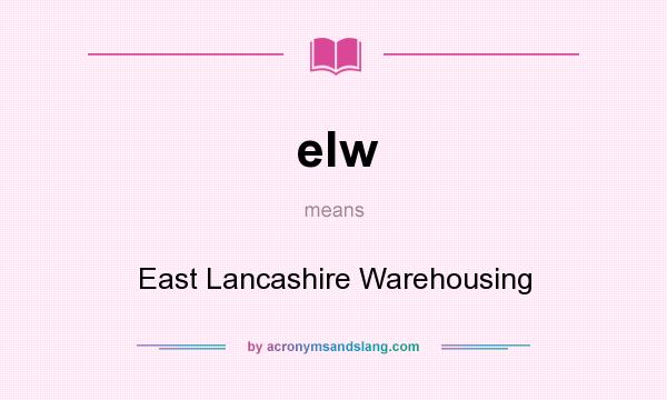 What does elw mean? It stands for East Lancashire Warehousing